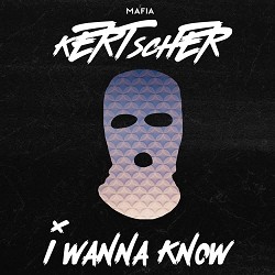 KERTSCHER - I Wanna Know