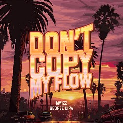фрози, Mwizz, George Kipa - Don't Copy My Flow