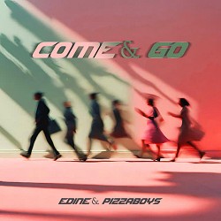 Edine, pizzaboys - Come, Go