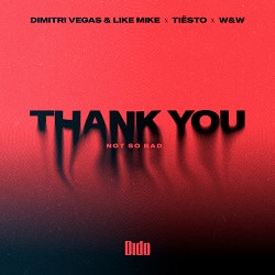 Dimitri Vegas, Like Mike, Tiësto, Dido, W&W - Thank You (Not So Bad)