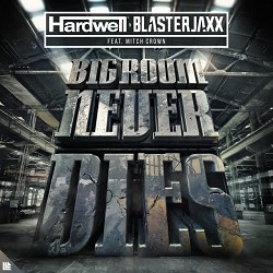 Hardwell, Blasterjaxx, Mitch Crown - Bigroom Never Dies