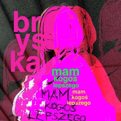 bryska - mam kogoś lepszego