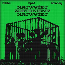 Gibbs, Opał, 4Money - Najwyżej zostaniemy najwyżej