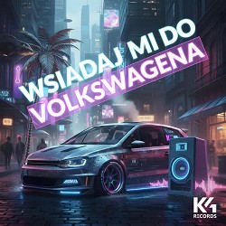 K4Records - Wsiadaj mi do Volkswagena