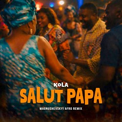 KOLA - Salut papa - Magnushevskyi Afro Remix